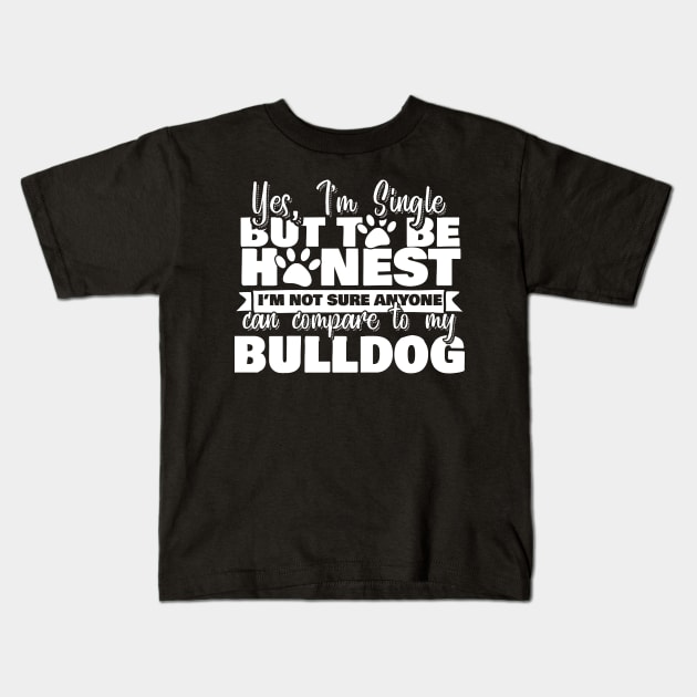 I am Single, But my Bulldog Kids T-Shirt by Pasfs0